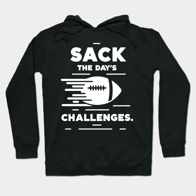 Sack The Day's Challenges Hoodie by Francois Ringuette